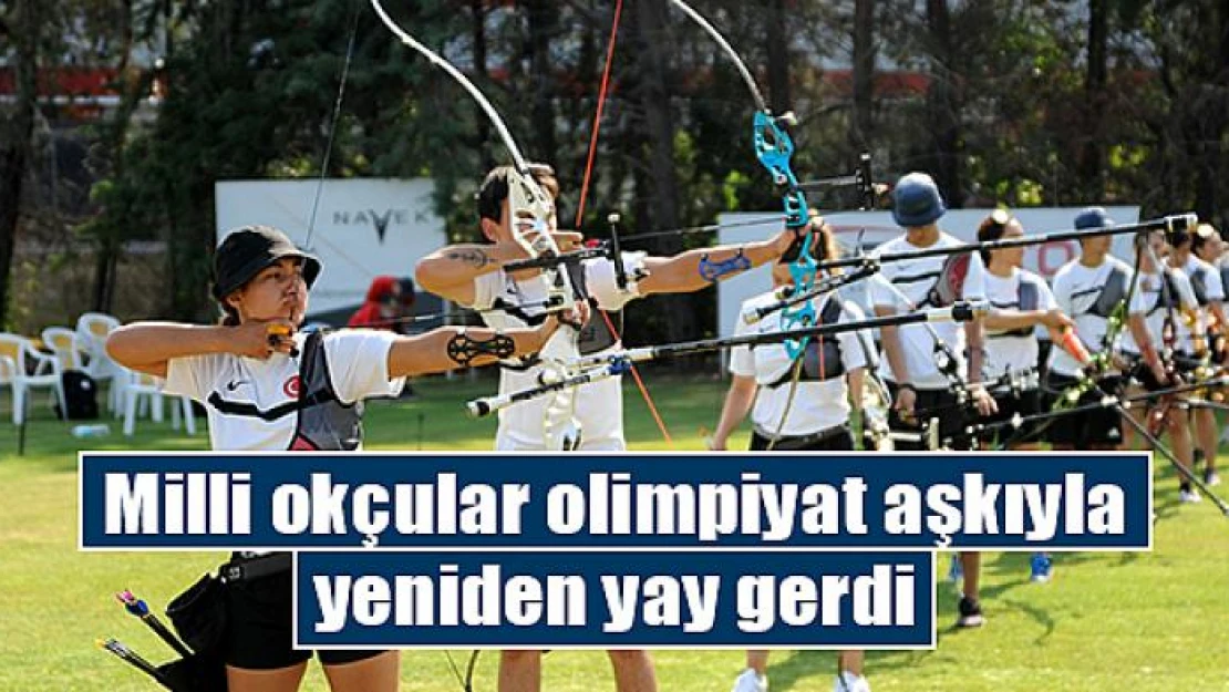 Milli okçular olimpiyat aşkıyla yeniden yay gerdi