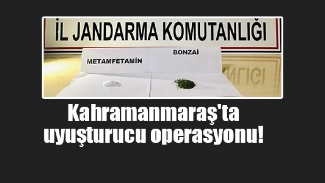 Kahramanmaraş'ta uyuşturucu operasyonu!