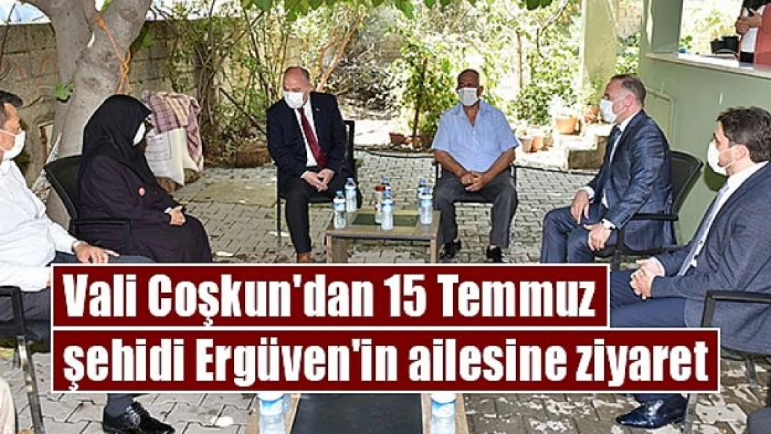 Vali Coşkun'dan 15 Temmuz şehidi Ergüven'in ailesine ziyaret