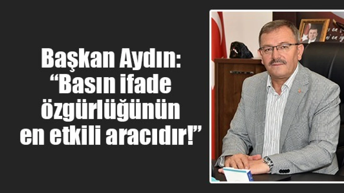 Başkan Aydın: 'Basın ifade özgürlüğünün en etkili aracıdır!'