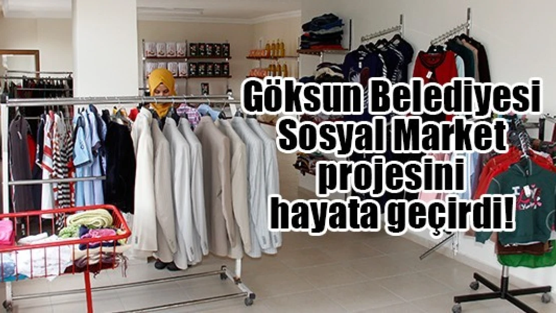 Göksun Belediyesi Sosyal Market projesini hayata geçirdi!