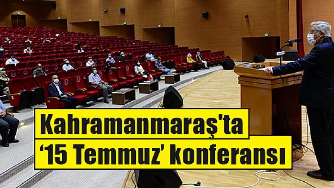 Kahramanmaraş'ta '15 Temmuz' konferansı