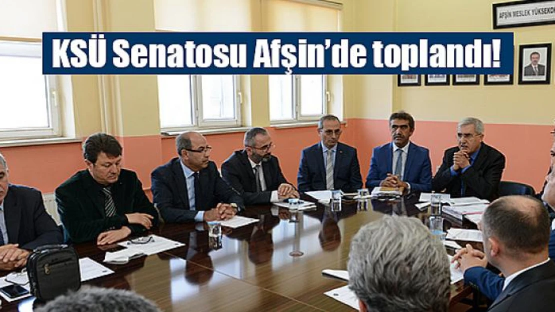 KSÜ Senatosu Afşin'de toplandı!