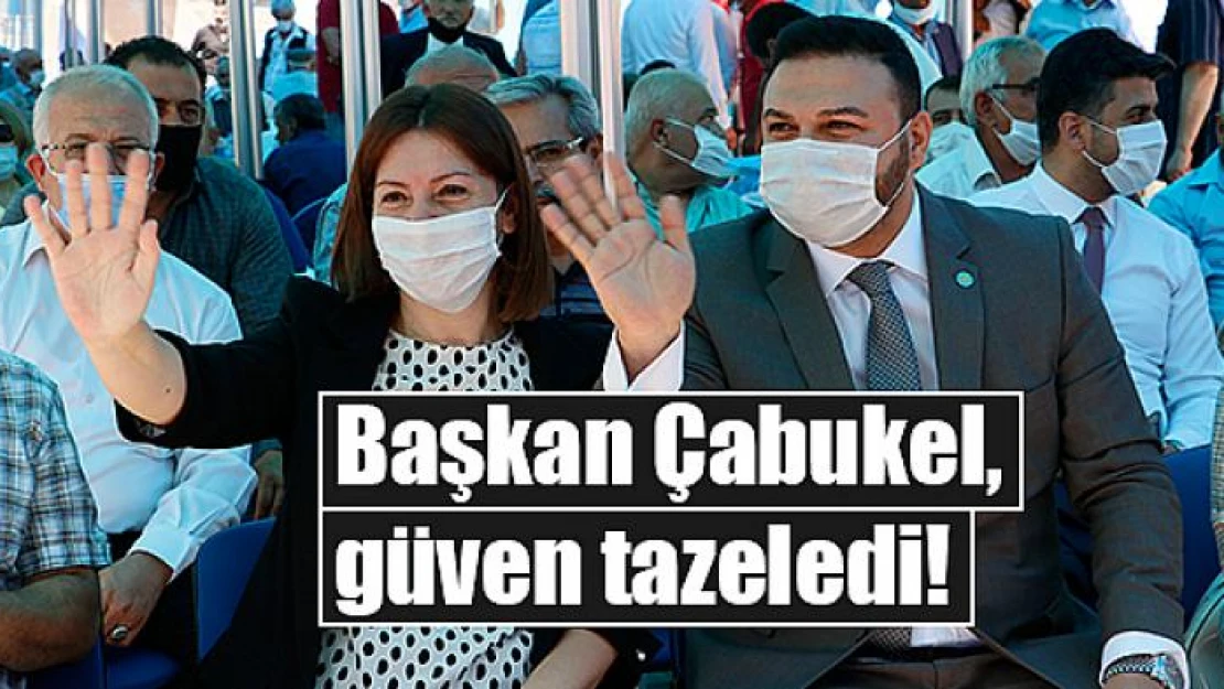 Başkan Çabukel, güven tazeledi