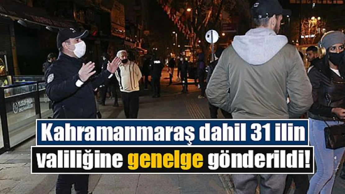 Kahramanmaraş dahil 31 ilin valiliğine genelge gönderildi!