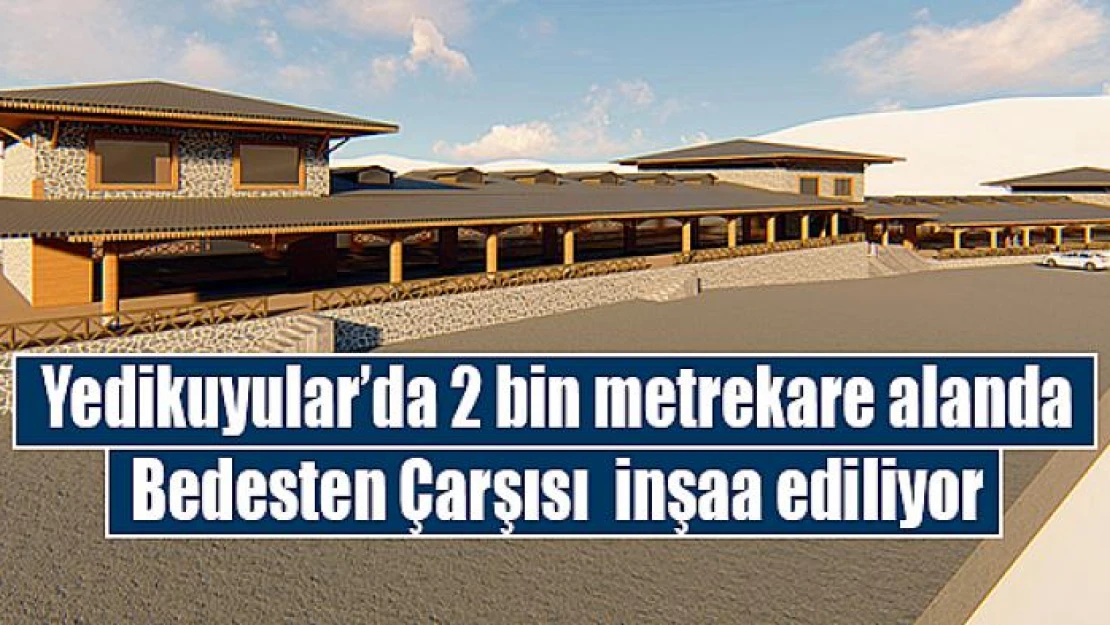 Yedikuyular'da 2 bin metrekare alanda Bedesten Çarşısı  inşaa ediliyor