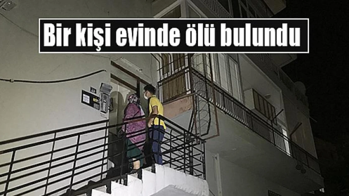 Bir kişi evinde ölü bulundu