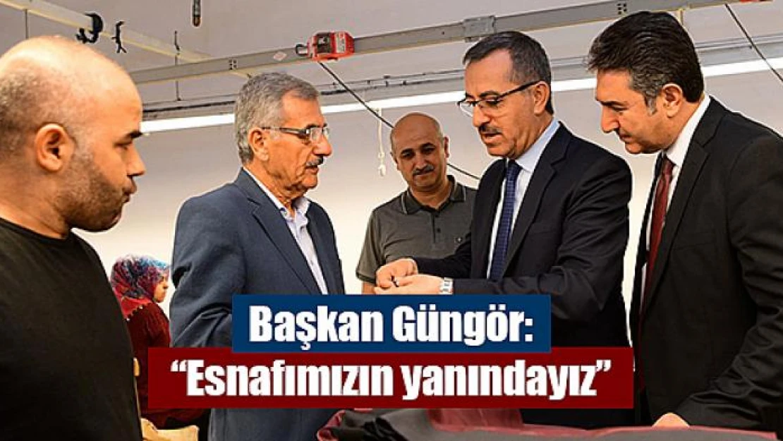 Başkan Güngör: 'Esnafımızın yanındayız'