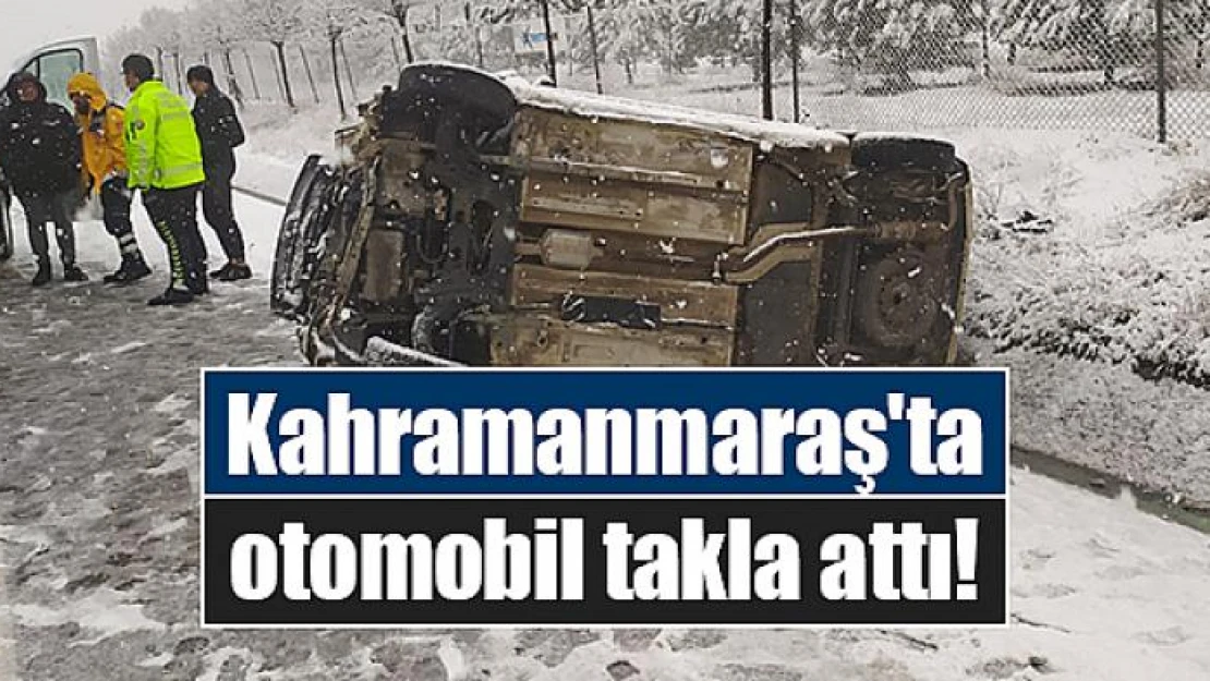 Kahramanmaraş'ta otomobil takla attı!