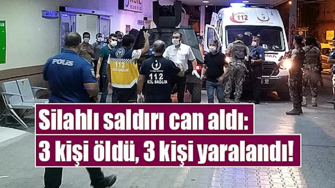 Silahlı saldırı can aldı: 3 kişi öldü, 3 kişi yaralandı