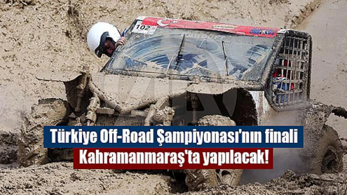 Türkiye Off-Road Şampiyonası'nın finali Kahramanmaraş'ta yapılacak!