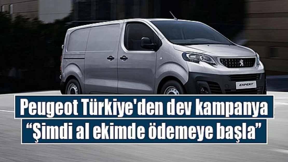 Peugeot Türkiye'den dev kampanya: 'Şimdi al ekimde ödemeye başla'