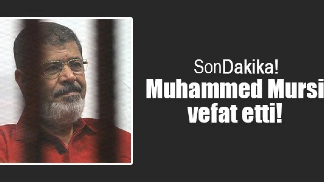 Muhammed Mursi vefat etti!