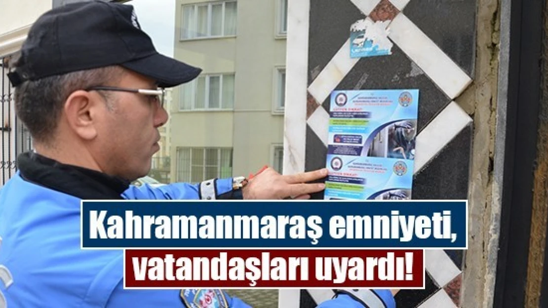 Kahramanmaraş emniyeti, vatandaşları uyardı!