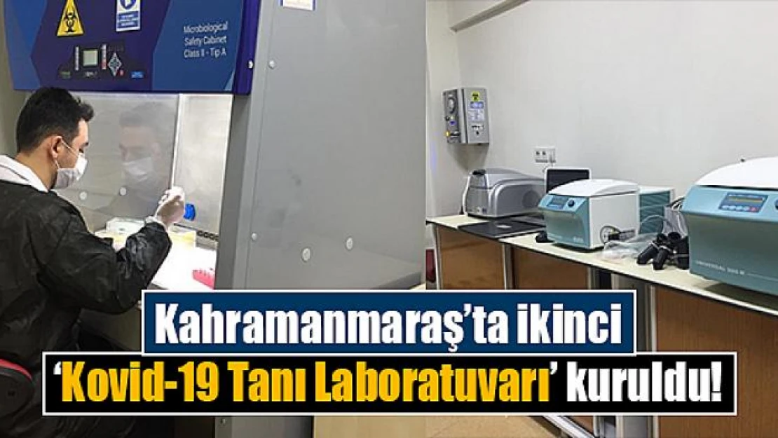 Kahramanmaraş'ta ikinci 'Kovid-19 Tanı Laboratuvarı' kuruldu!