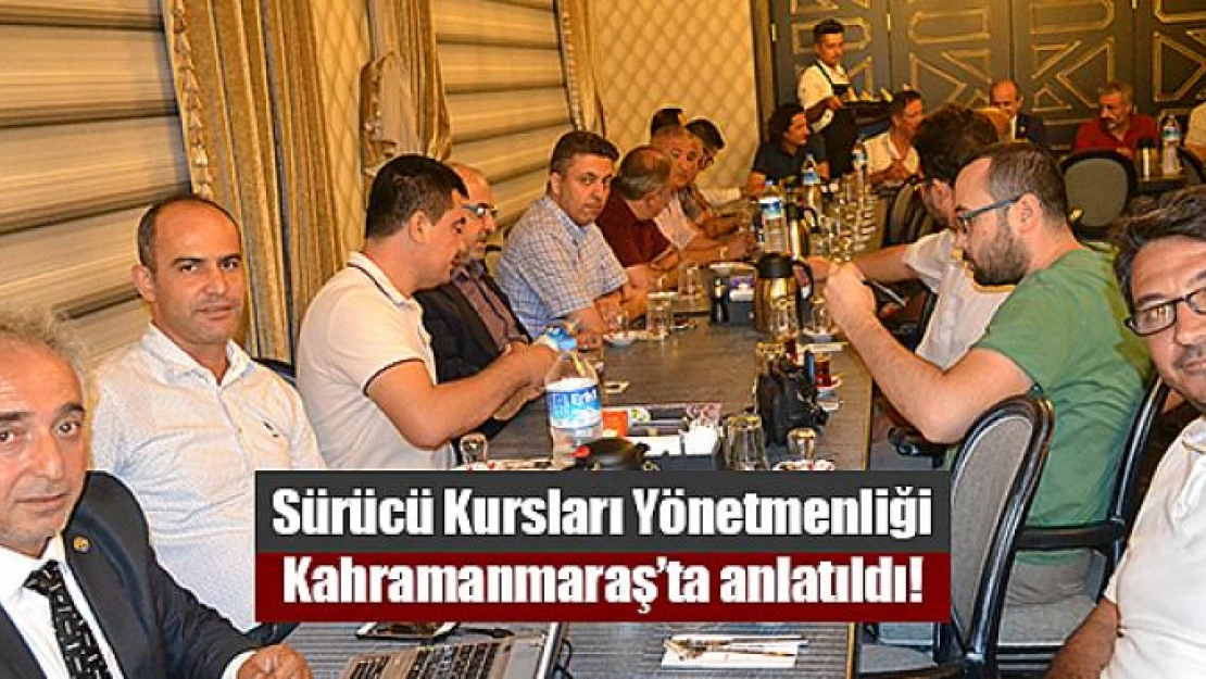 Sürücü Kursları Yönetmenliği Kahramanmaraş'ta anlatıldı!