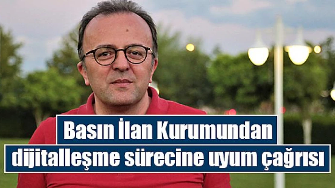 Basın İlan Kurumundan dijitalleşme sürecine uyum çağrısı