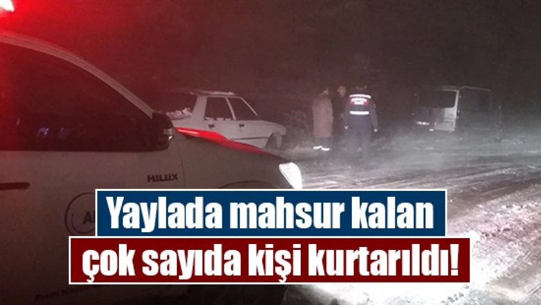 Yaylada mahsur kalan çok sayıda kişi kurtarıldı!