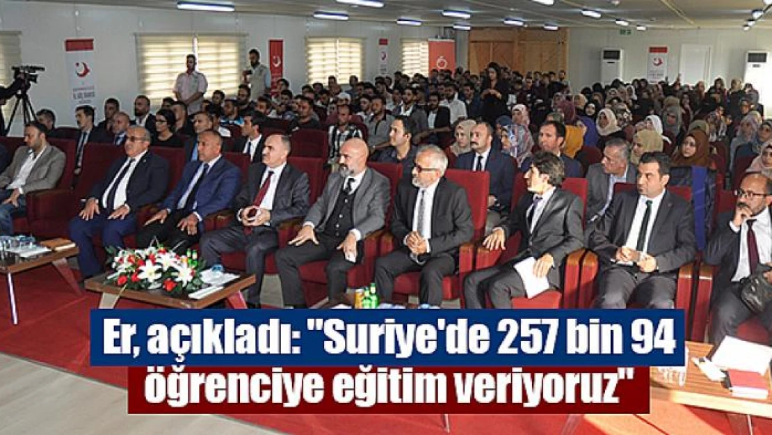 Er, açıkladı: 'Suriye'de 257 bin 94 öğrenciye eğitim veriyoruz'