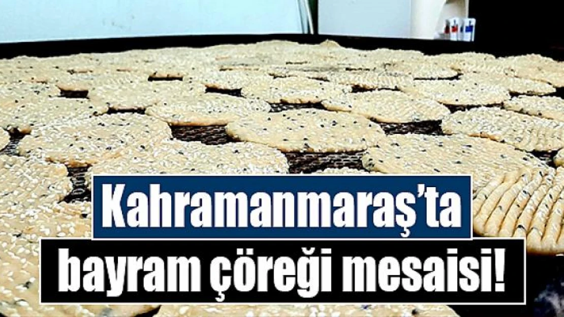 Kahramanmaraş'ta bayram çöreği mesaisi