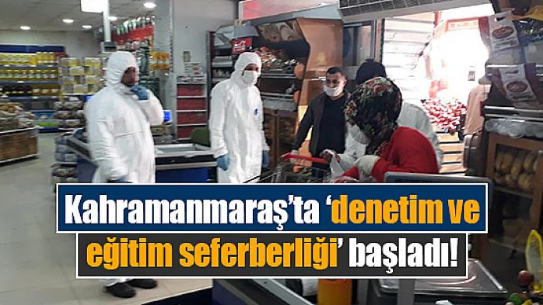 Kahramanmaraş'ta 'denetim ve eğitim seferberliği' başladı!