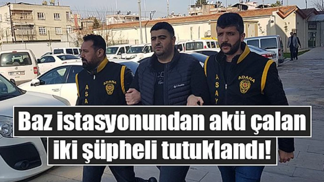 Baz istasyonundan akü çalan iki şüpheli tutuklandı!