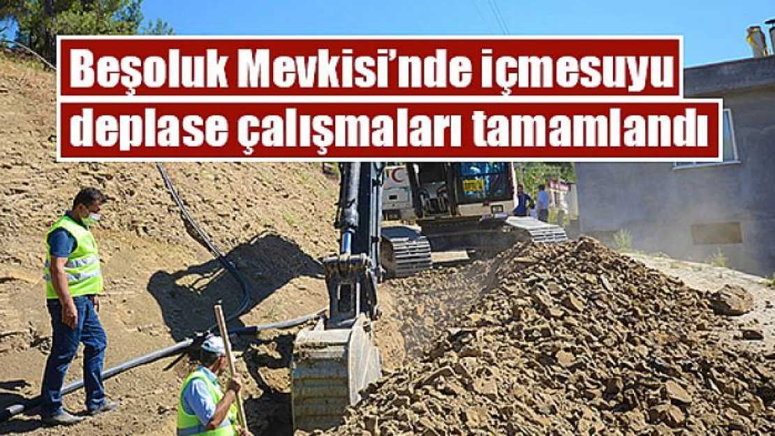 Beşoluk Mevkisi'nde içmesuyu deplase çalışmaları tamamlandı