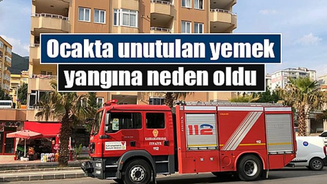 Ocakta unutulan yemek yangına neden oldu