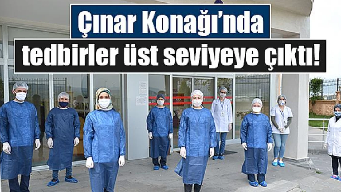 Çınar Konağı'nda tedbirler üst seviyeye çıktı!