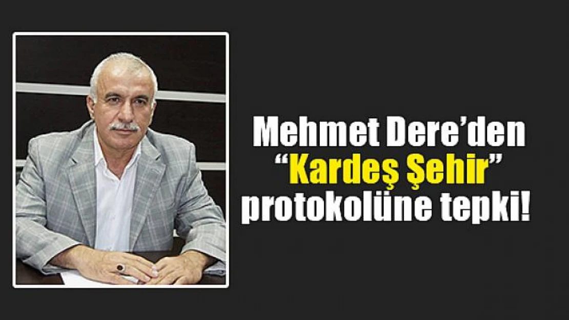 Mehmet Dere'den 'Kardeş Şehir' protokolüne tepki! 