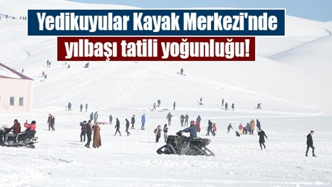 Yedikuyular Kayak Merkezi'nde yılbaşı tatili yoğunluğu!