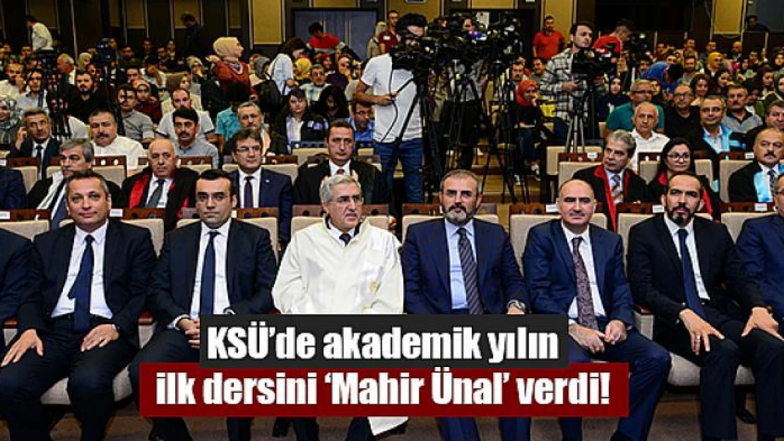 KSÜ'de akademik yılın ilk dersini 'Mahir Ünal' verdi!