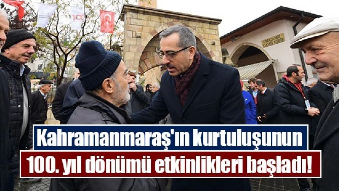 Kahramanmaraş'ın kurtuluşunun 100. yıl dönümü etkinlikleri başladı!