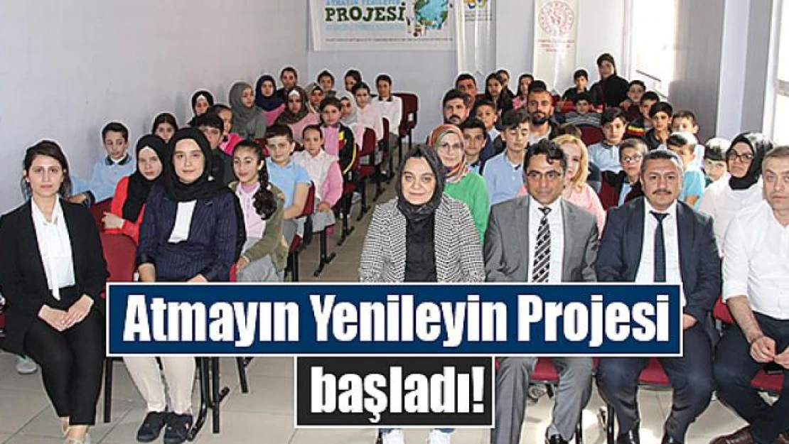 Atmayın Yenileyin Projesi başladı!