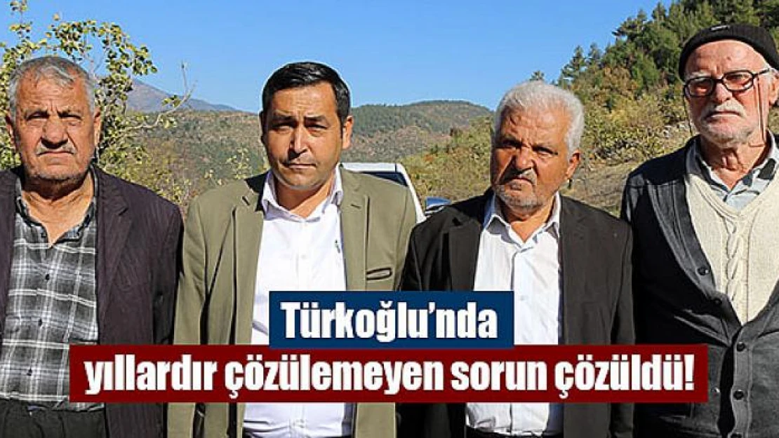 Türkoğlu'nda yıllardır çözülemeyen sorun çözüldü!