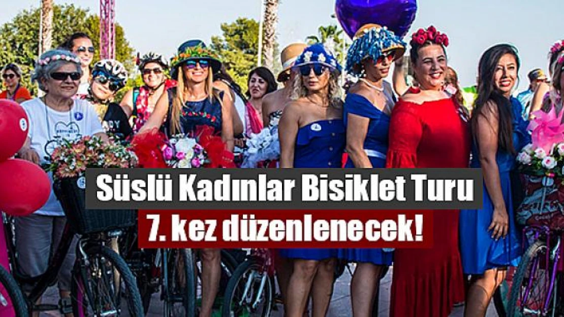 Süslü Kadınlar Bisiklet Turu 7. kez düzenlenecek!