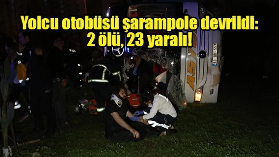 Yolcu otobüsü şarampole devrildi: 2 ölü, 23 yaralı!