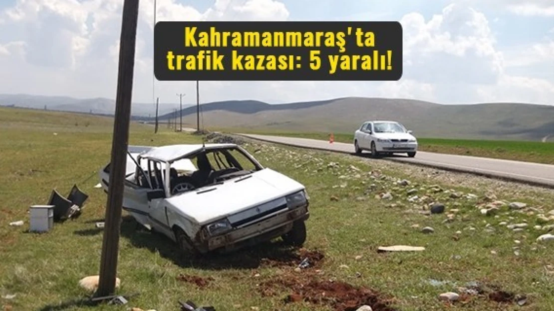 Kahramanmaraş'ta trafik kazası: 5 yaralı!