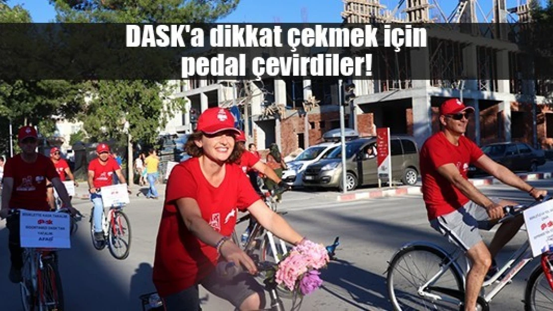 DASK'a dikkat çekmek için pedal çevirdiler!