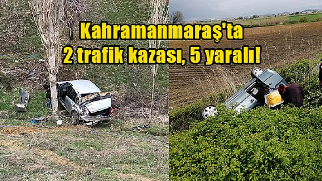 Kahramanmaraş'ta 2 trafik kazası, 5 yaralı!