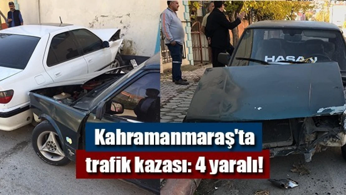 Kahramanmaraş'ta trafik kazası: 4 yaralı!