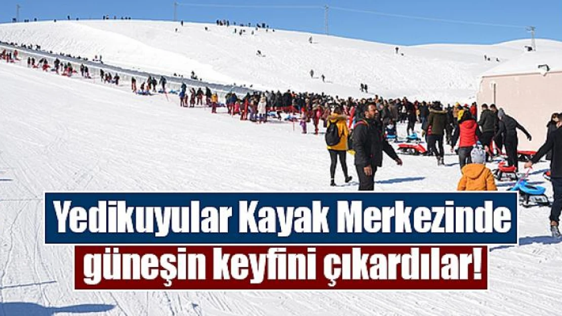 Yedikuyular Kayak Merkezinde güneşin keyfini çıkardılar!