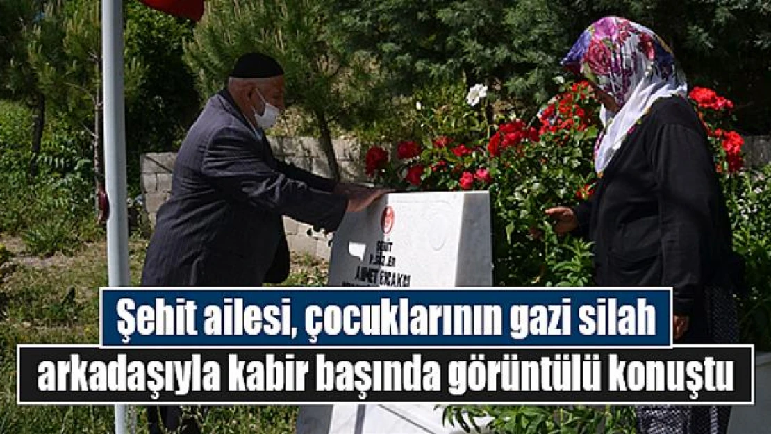 Şehit ailesi, çocuklarının gazi silah arkadaşıyla kabir başında görüntülü konuştu