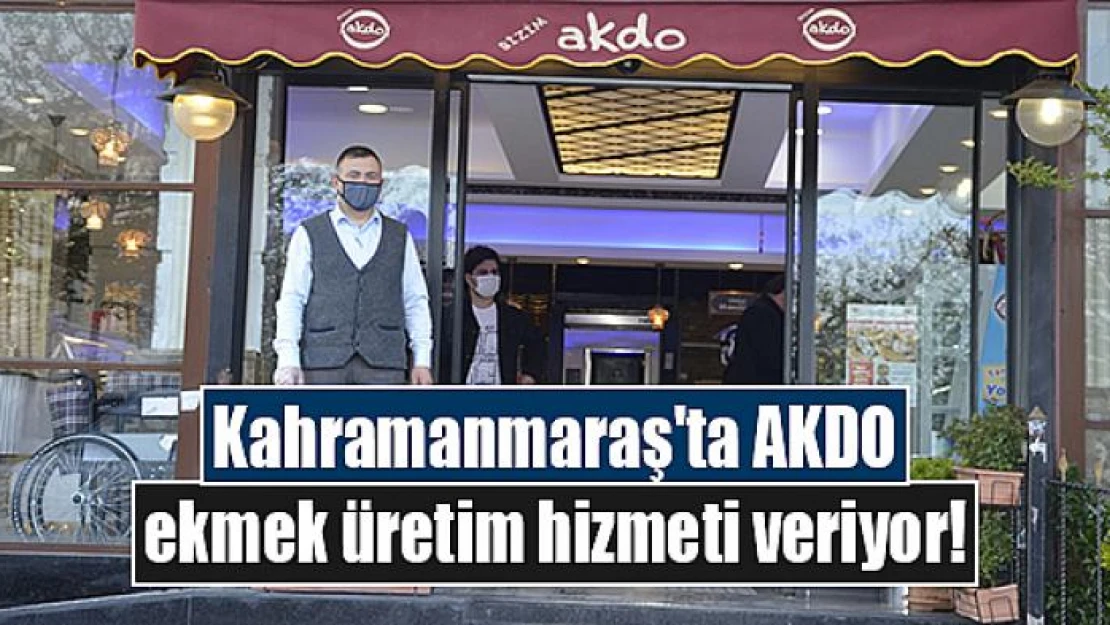 Kahramanmaraş'ta AKDO ekmek üretim hizmeti veriyor!