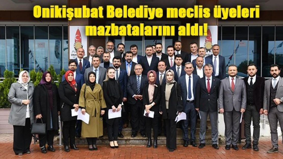 Onikişubat Belediye meclis üyeleri mazbatalarını aldı!