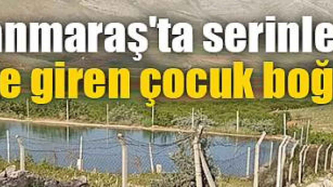 Serinlemek için gölete giren çocuk boğuldu