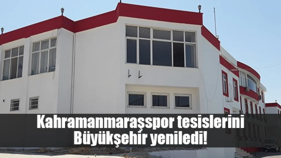 Kahramanmaraşspor tesislerini Büyükşehir yeniledi!