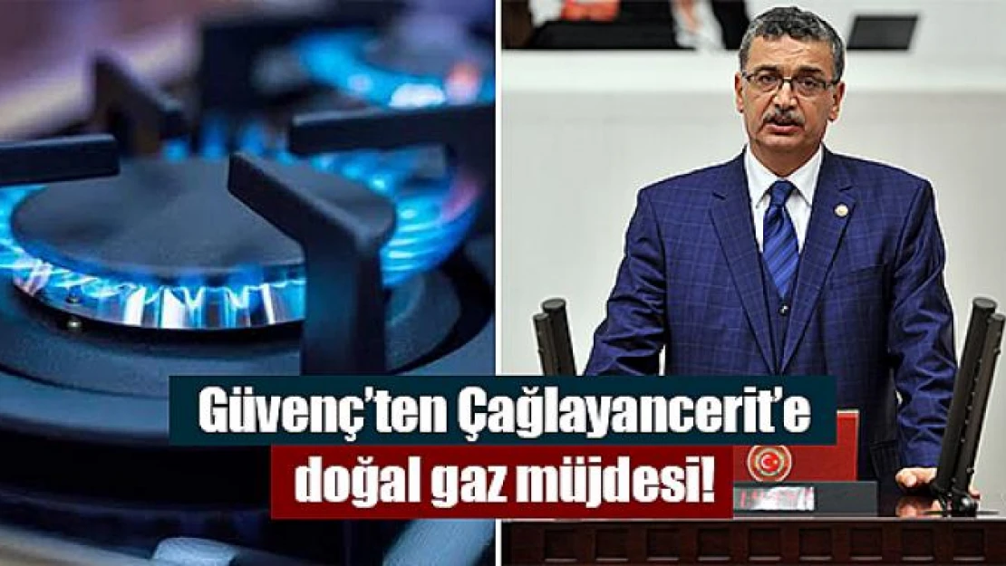 Güvenç'ten Çağlayancerit'e doğal gaz müjdesi!