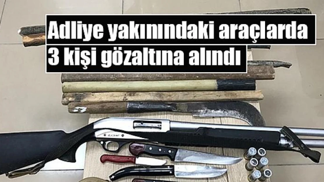 Adliye yakınındaki araçlarda 3 kişi gözaltına alındı