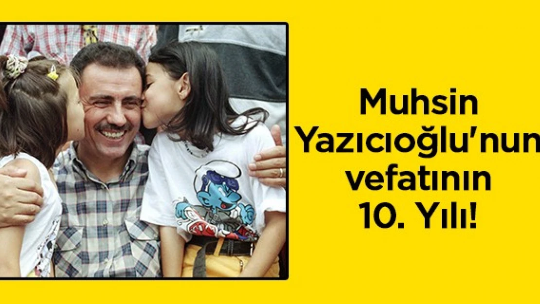 Muhsin Yazıcıoğlu'nun vefatının 10. Yılı!